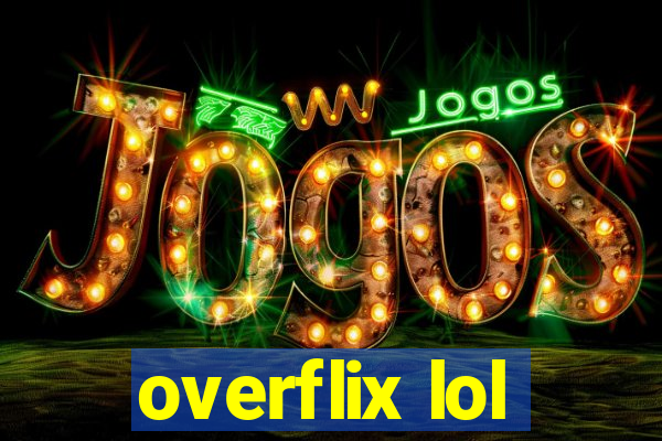 overflix lol